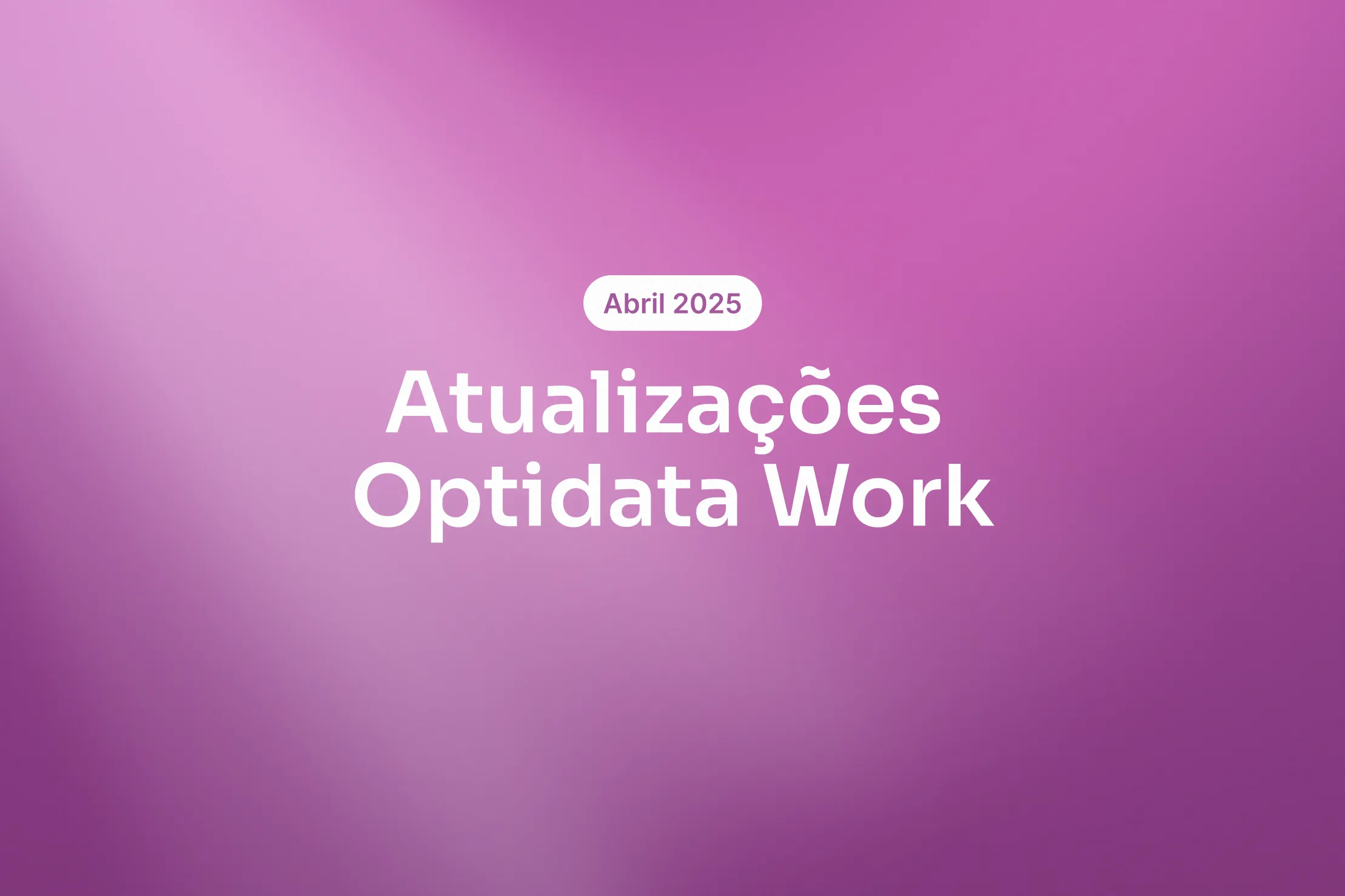 Atualizações Optidata Work – Abril 2025